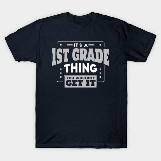 It's a 1st Grade Thing, You Wouldn't Get It // Back to School 1st Grade T-Shirt by SLAG_Creative